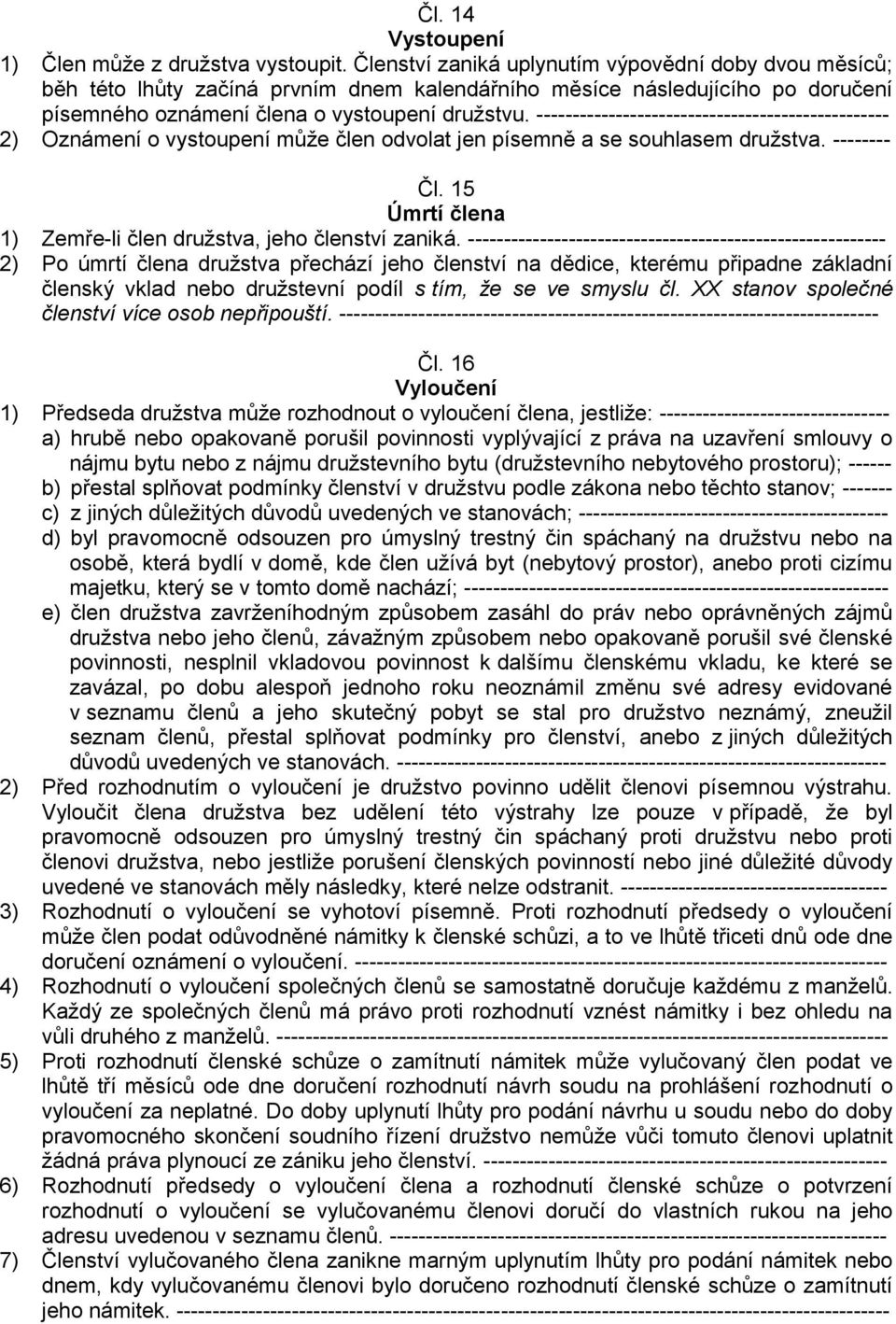 ------------------------------------------------- 2) Oznámení o vystoupení může člen odvolat jen písemně a se souhlasem družstva. -------- Čl.