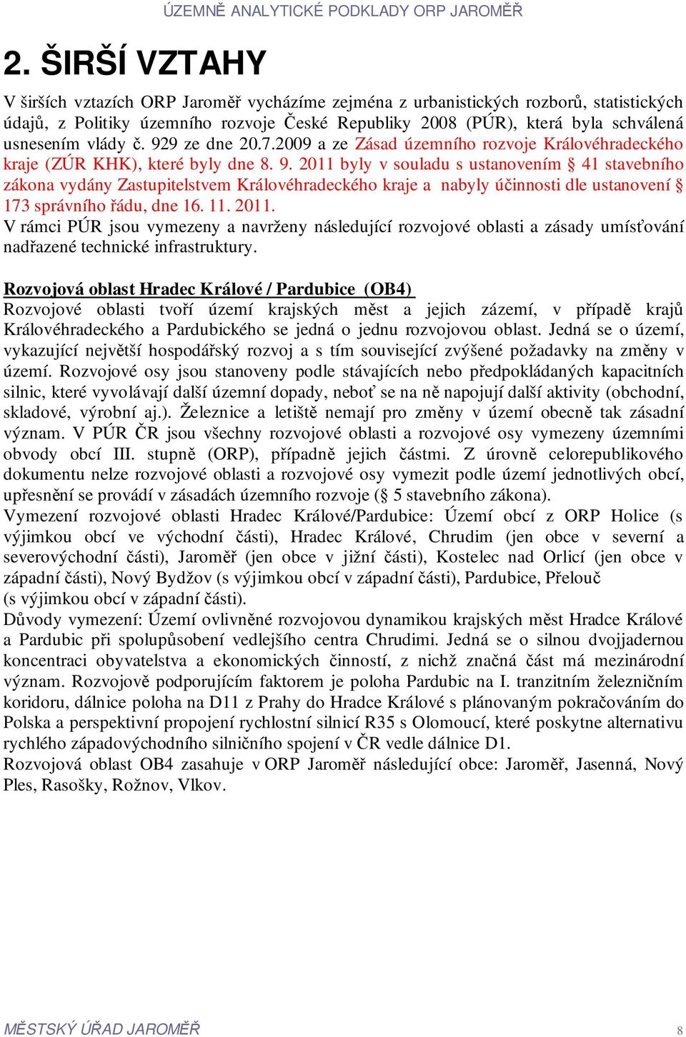 9 ze dne 20.7.2009 a ze Zásad územního rozvoje Královéhradeckého kraje (ZÚR KHK), které byly dne 8. 9.