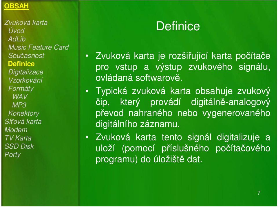 Typická zvuková karta obsahuje zvukový MP3 čip, který provádí digitálně-analogový převod