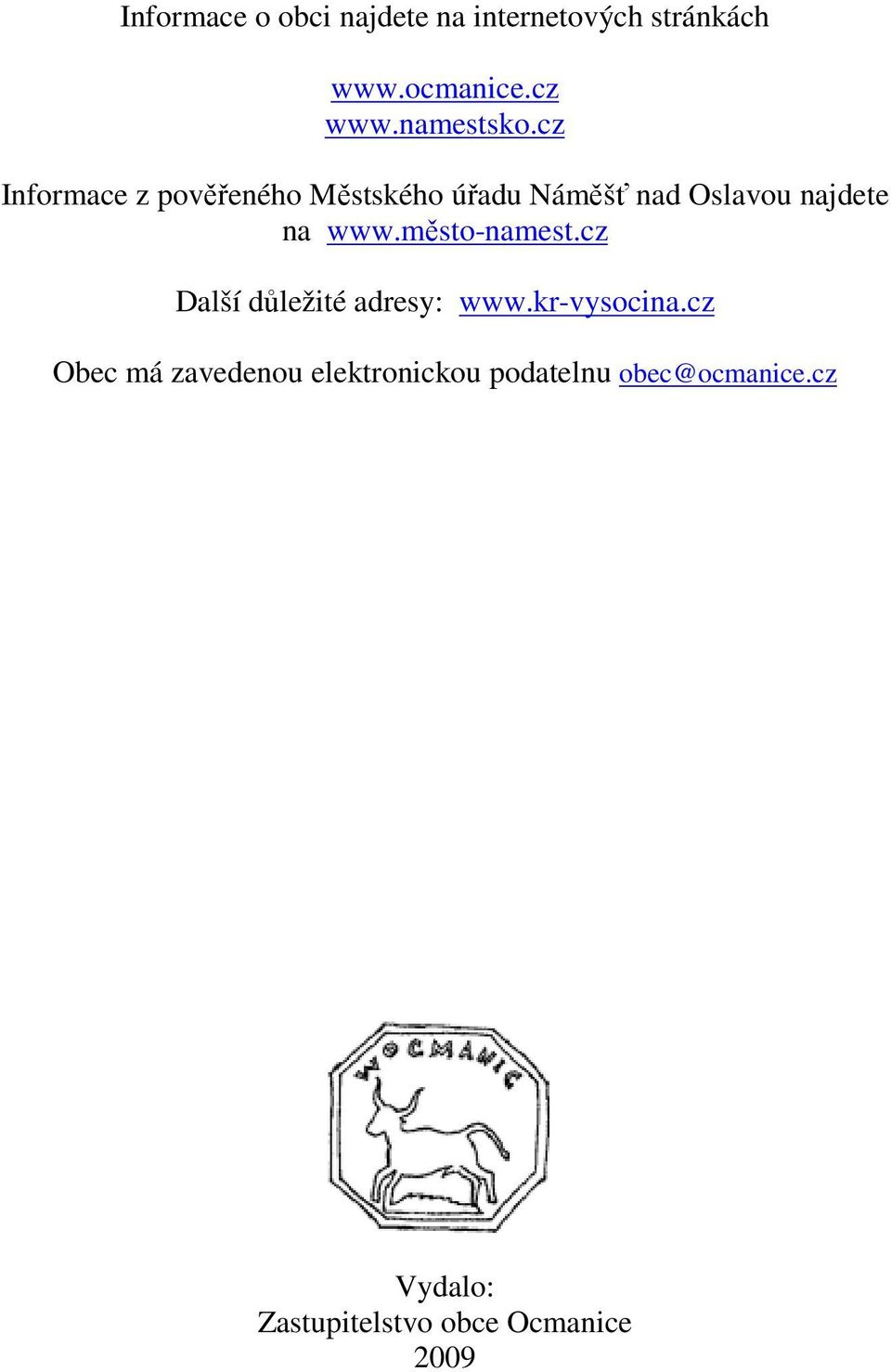 cz Informace z pověřeného Městského úřadu Náměšť nad Oslavou najdete na www.