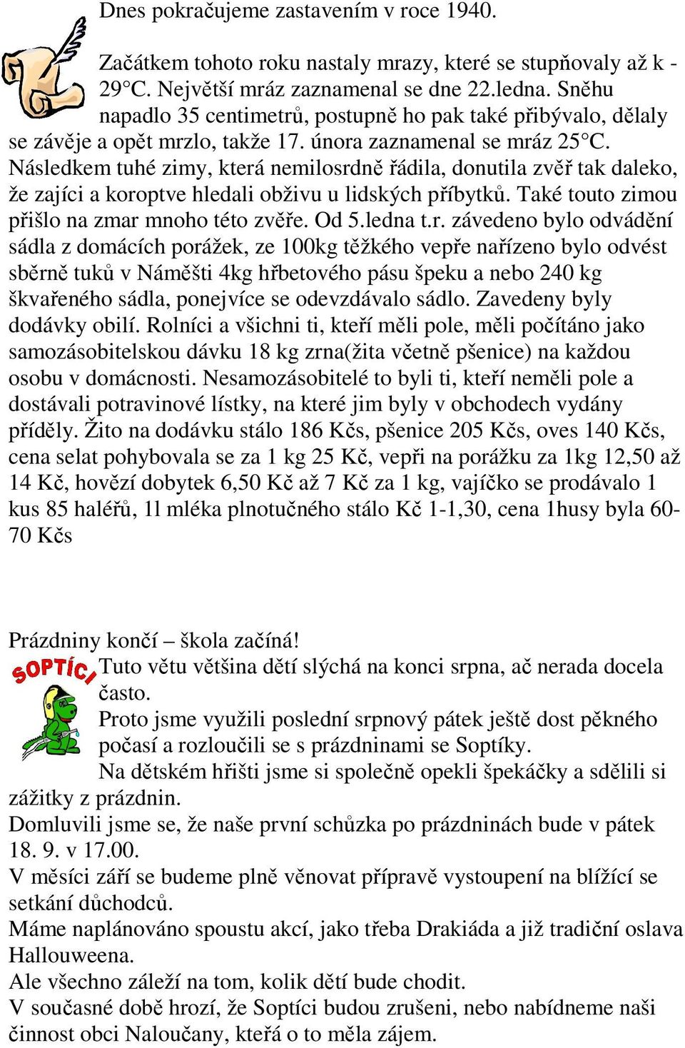 Následkem tuhé zimy, která