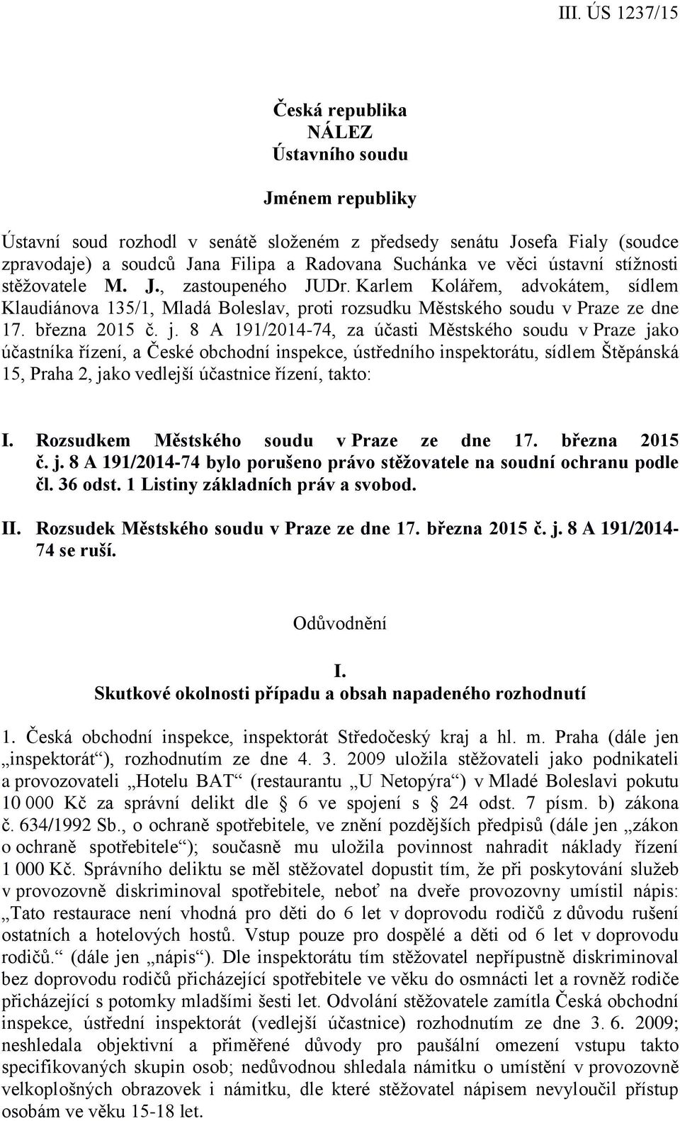 8 A 191/2014-74, za účasti Městského soudu v Praze jako účastníka řízení, a České obchodní inspekce, ústředního inspektorátu, sídlem Štěpánská 15, Praha 2, jako vedlejší účastnice řízení, takto: I.