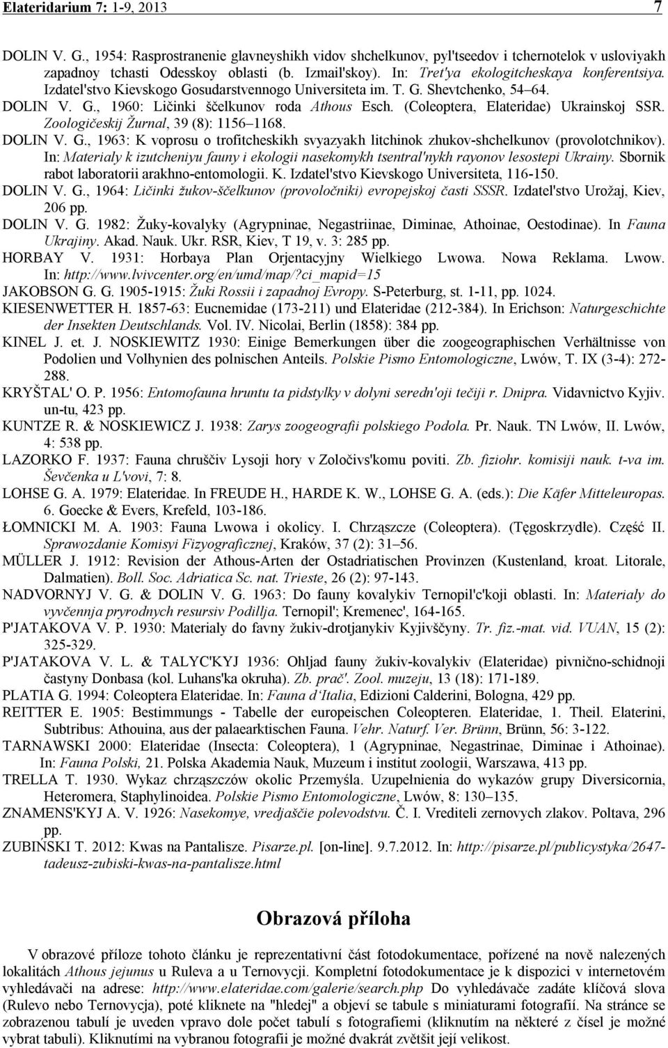 (Coleoptera, Elateridae) Ukrainskoj SSR. Zoologičeskij Žurnal, 39 (8): 1156 1168. DOLIN V. G., 1963: K voprosu o trofitcheskikh svyazyakh litchinok zhukov-shchelkunov (provolotchnikov).