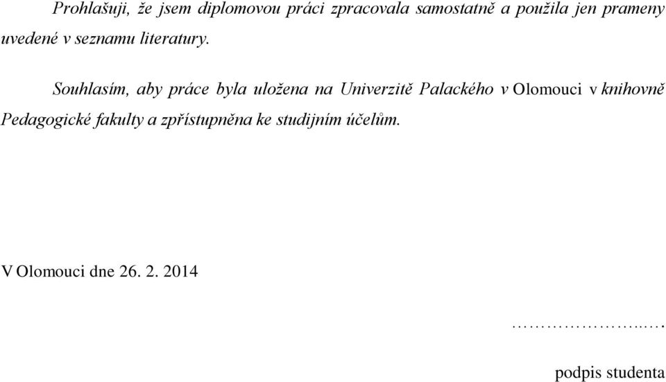 Souhlasím, aby práce byla uložena na Univerzitě Palackého v Olomouci v