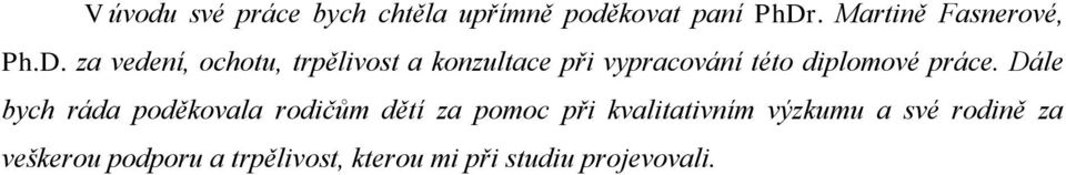 za vedení, ochotu, trpělivost a konzultace při vypracování této diplomové práce.