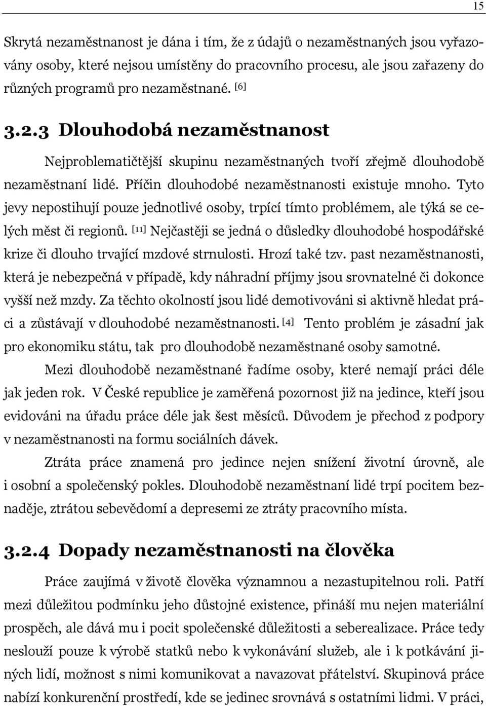 Tyto jevy nepostihují pouze jednotlivé osoby, trpící tímto problémem, ale týká se celých měst či regionů.