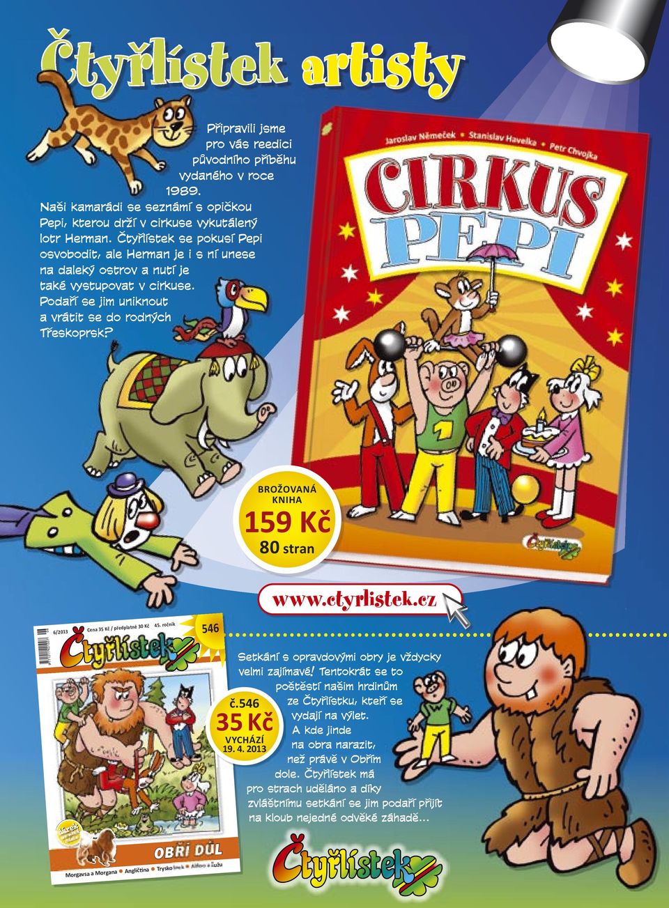 80 stran www.ctyrlistek.cz 546 Setkání s opravdovými obry je vždycky velmi zajímavé! Tentokrát se to poštěstí našim hrdinům.546 VYCHÁZÍ 19. 4.