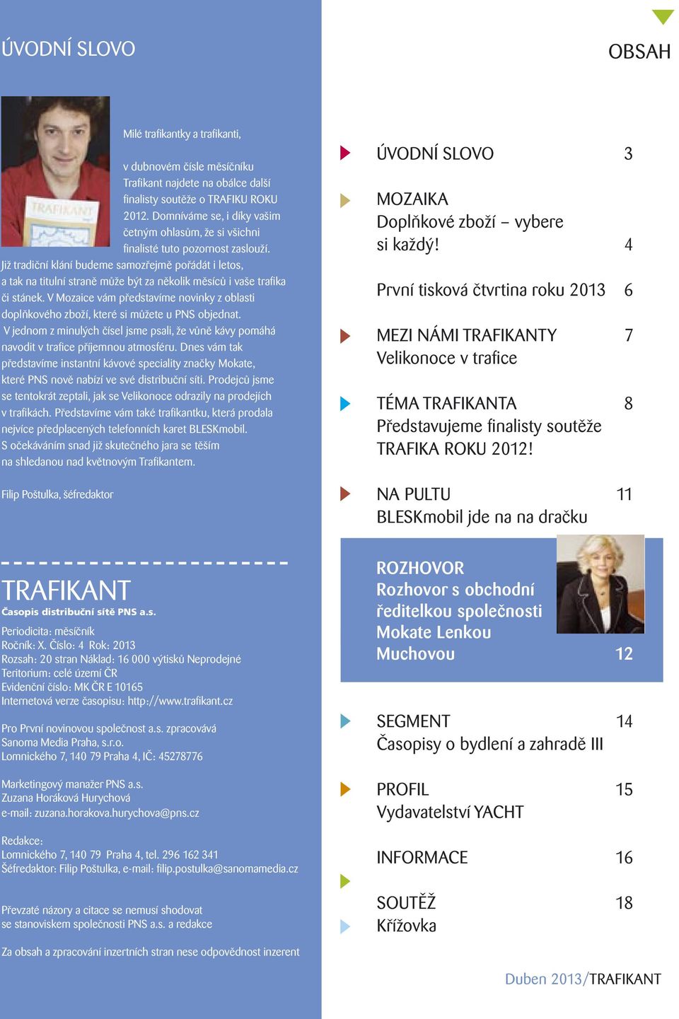 Již tradiční klání budeme samozřejmě pořádát i letos, a tak na titulní straně může být za několik měsíců i vaše trafika či stánek.