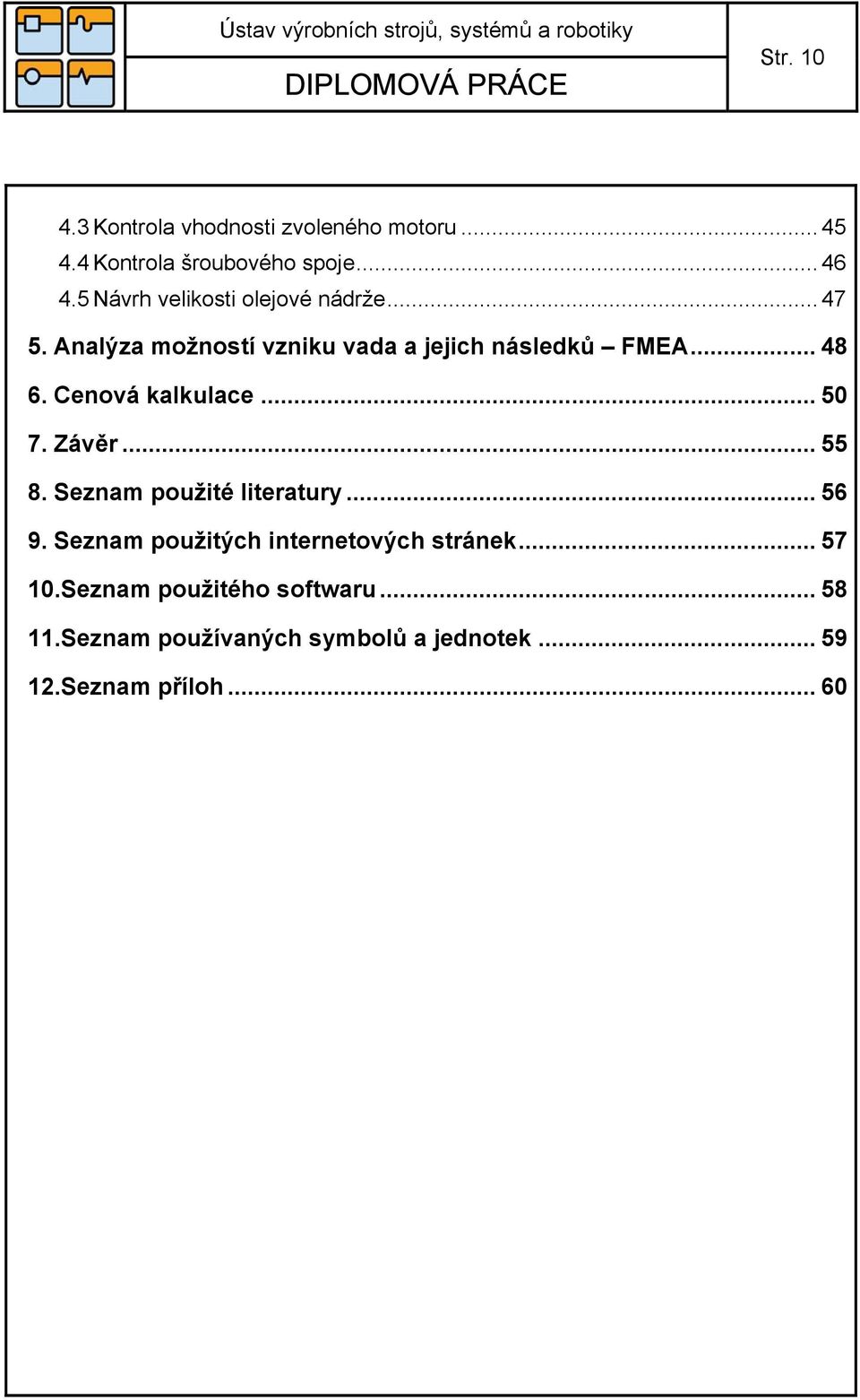 Cenová kalkulace... 50 7. Závěr... 55 8. Seznam použité literatury... 56 9.