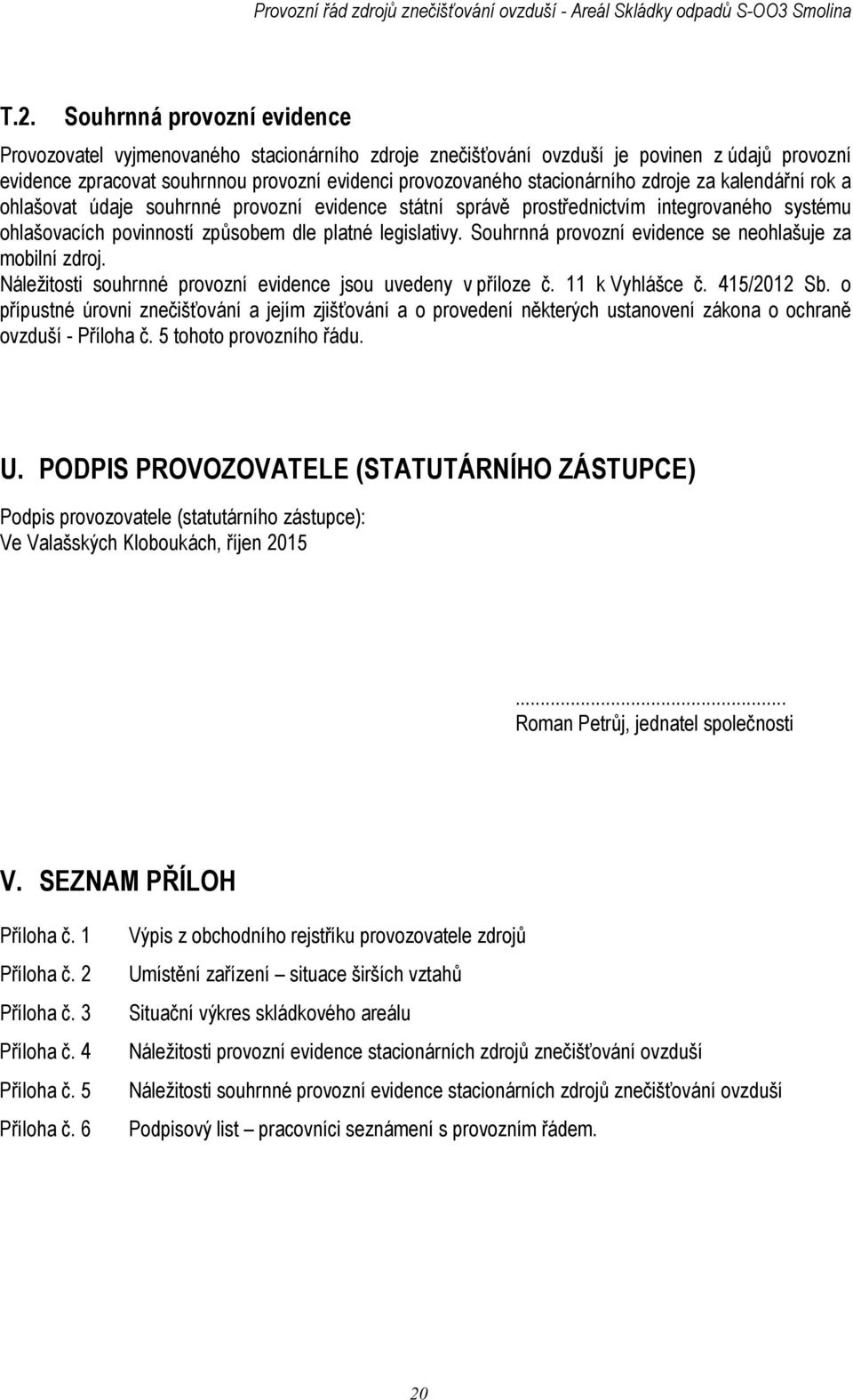 Souhrnná provozní evidence se neohlašuje za mobilní zdroj. Náležitosti souhrnné provozní evidence jsou uvedeny v příloze č. 11 k Vyhlášce č. 415/2012 Sb.