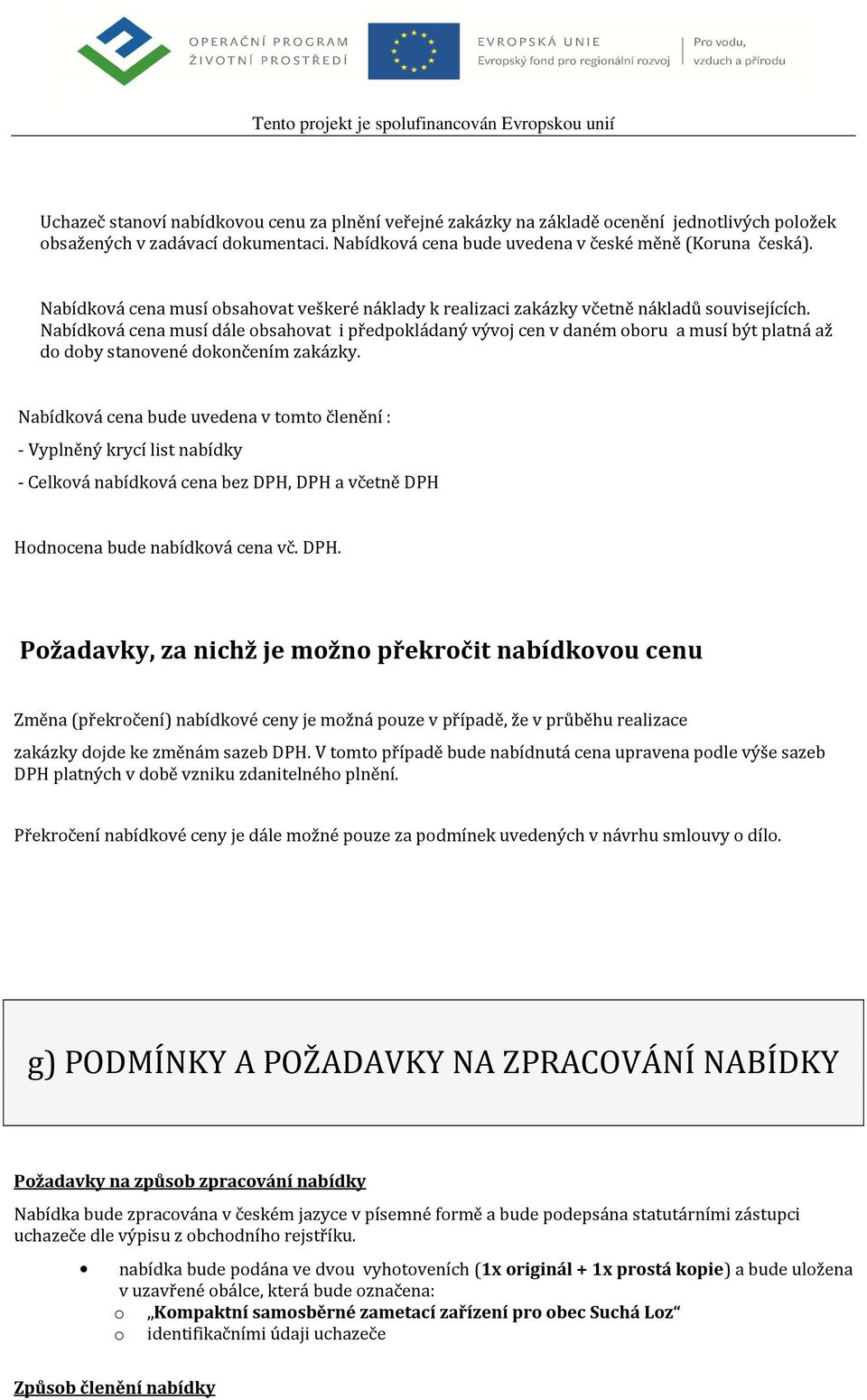 Nabídková cena musí dále obsahovat i předpokládaný vývoj cen v daném oboru a musí být platná až do doby stanovené dokončením zakázky.