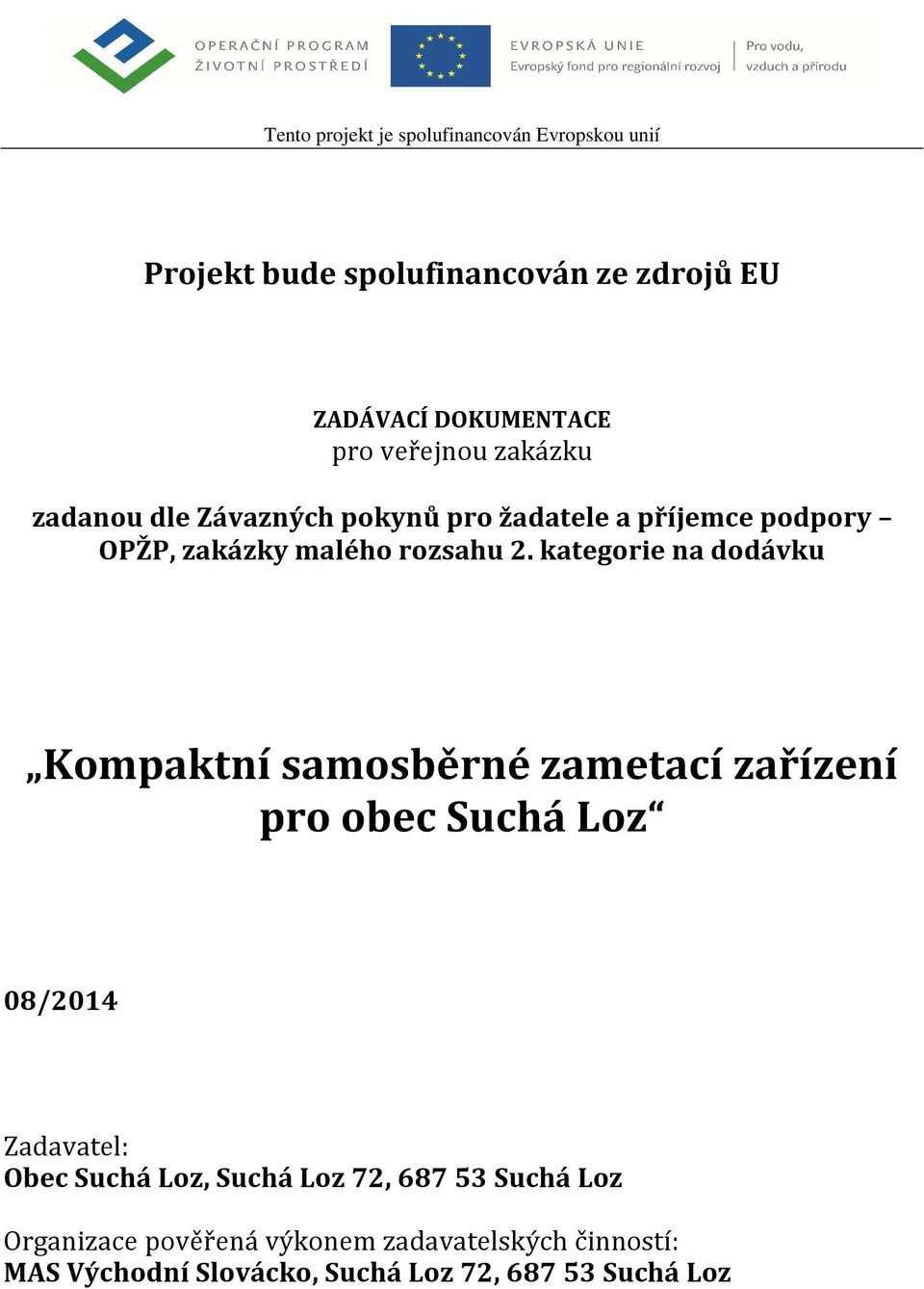 kategorie na dodávku Kompaktní samosběrné zametací zařízení pro obec Suchá Loz 08/2014 Zadavatel: Obec