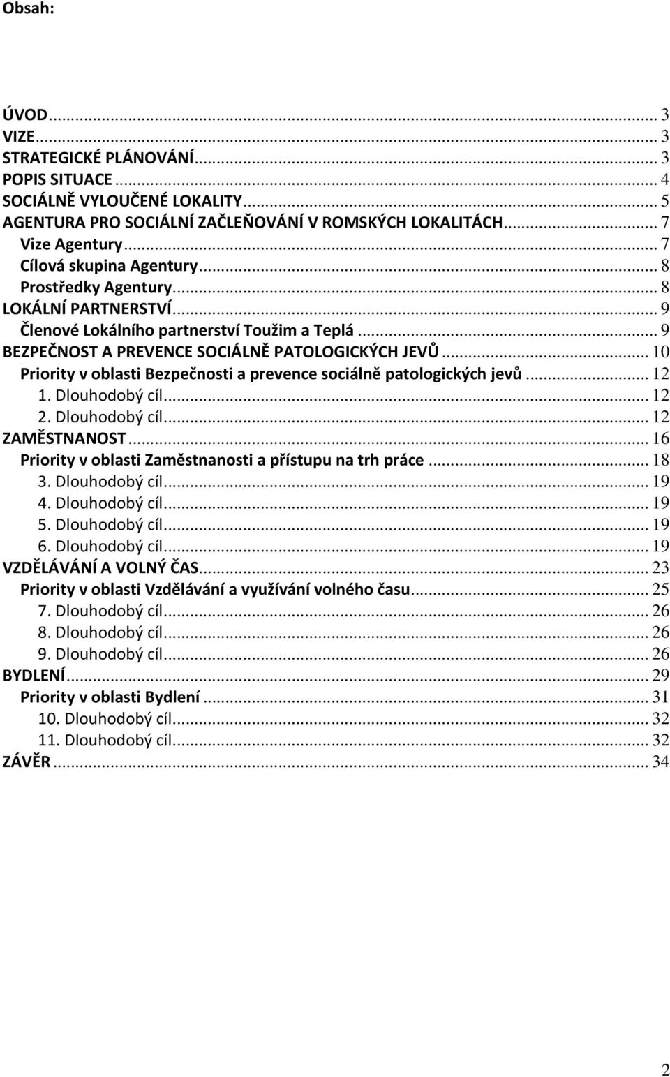 .. 10 Priority v oblasti Bezpečnosti a prevence sociálně patologických jevů... 12 1. Dlouhodobý cíl... 12 2. Dlouhodobý cíl... 12 ZAMĚSTNANOST.