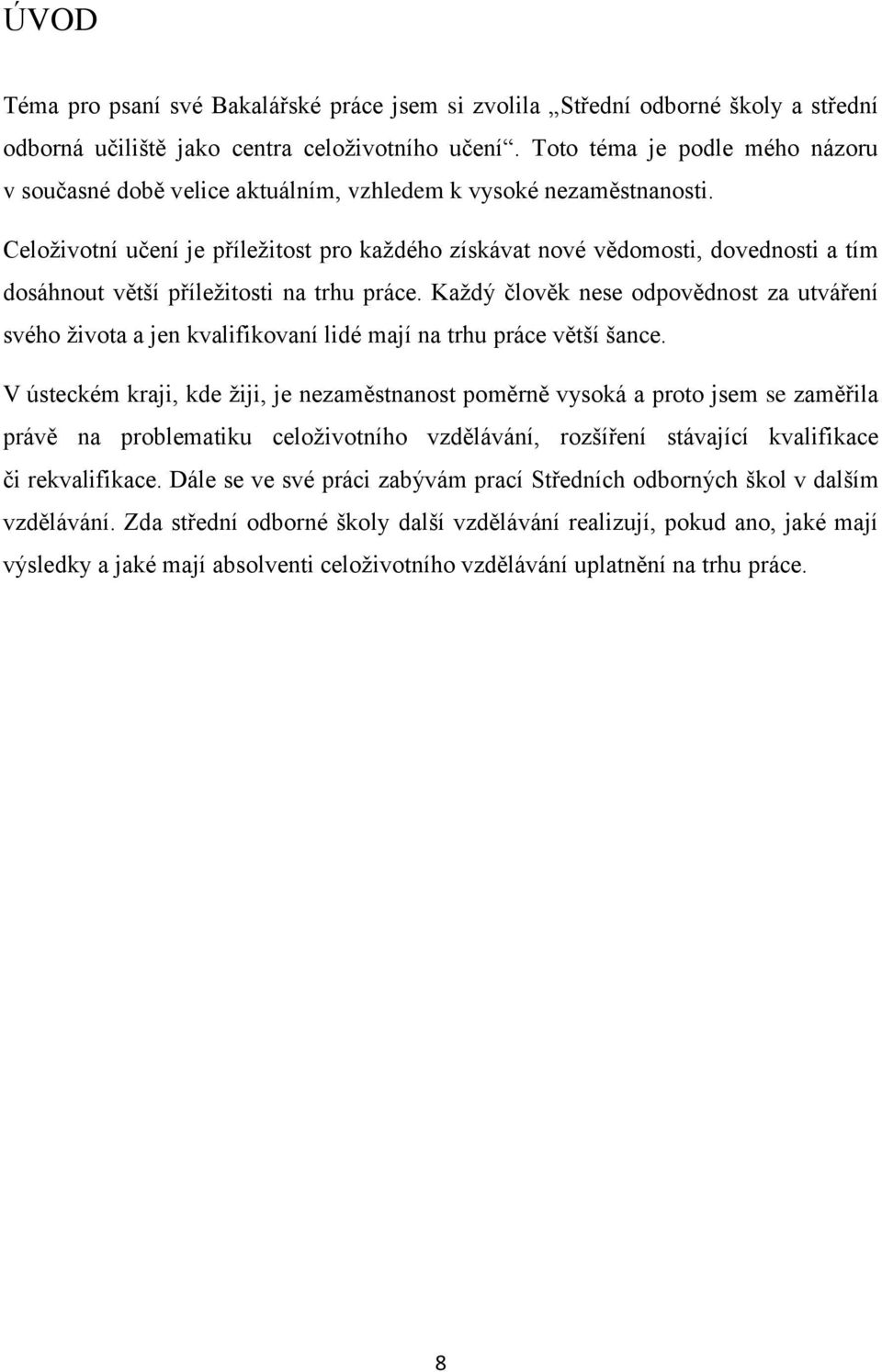 Celoživotní učení je příležitost pro každého získávat nové vědomosti, dovednosti a tím dosáhnout větší příležitosti na trhu práce.