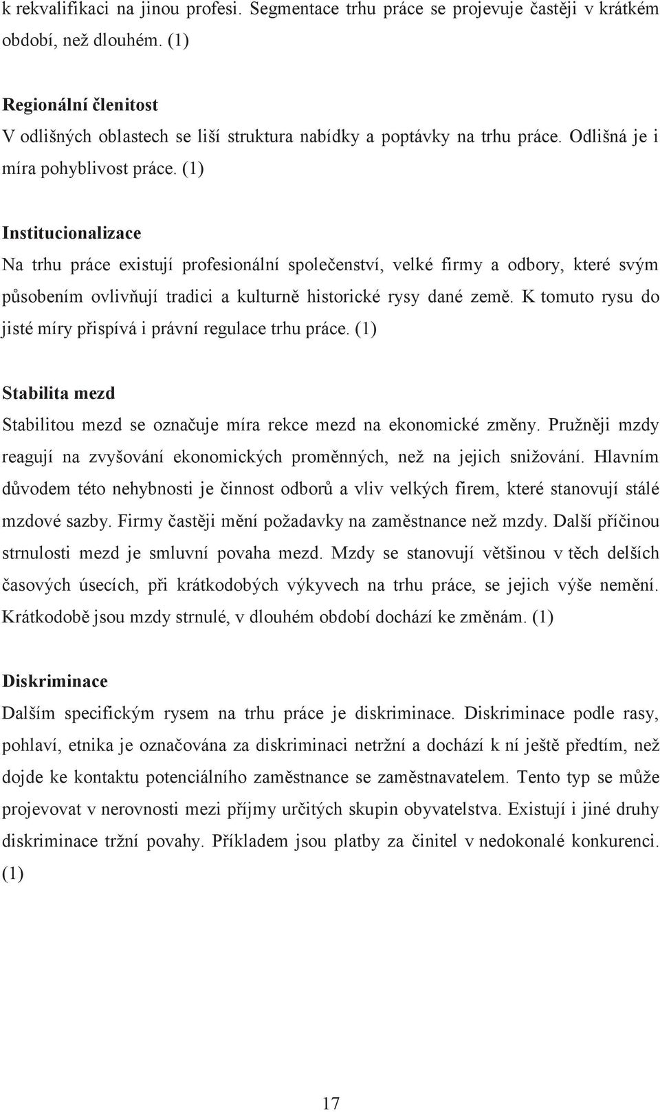 (1) Institucionalizace Na trhu práce existují profesionální společenství, velké firmy a odbory, které svým působením ovlivňují tradici a kulturně historické rysy dané země.