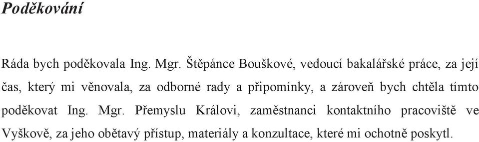 odborné rady a připomínky, a zároveň bych chtěla tímto poděkovat Ing. Mgr.