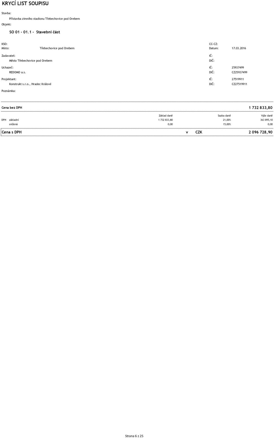 r.o., Hradec Králové DIČ: Z27519911 Poznámka: ena bez DPH 1 732 833,80 Základ daně Sazba daně Výše daně DPH základní