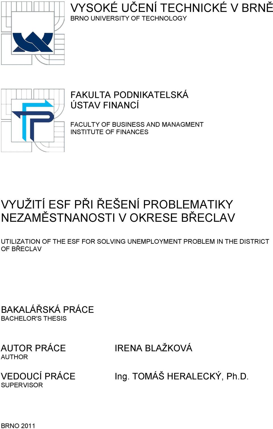 BŘECLAV UTILIZATION OF THE ESF FOR SOLVING UNEMPLOYMENT PROBLEM IN THE DISTRICT OF BŘECLAV BAKALÁŘSKÁ PRÁCE
