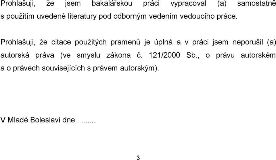 Prohlašuji, že citace použitých pramenů je úplná a v práci jsem neporušil (a) autorská