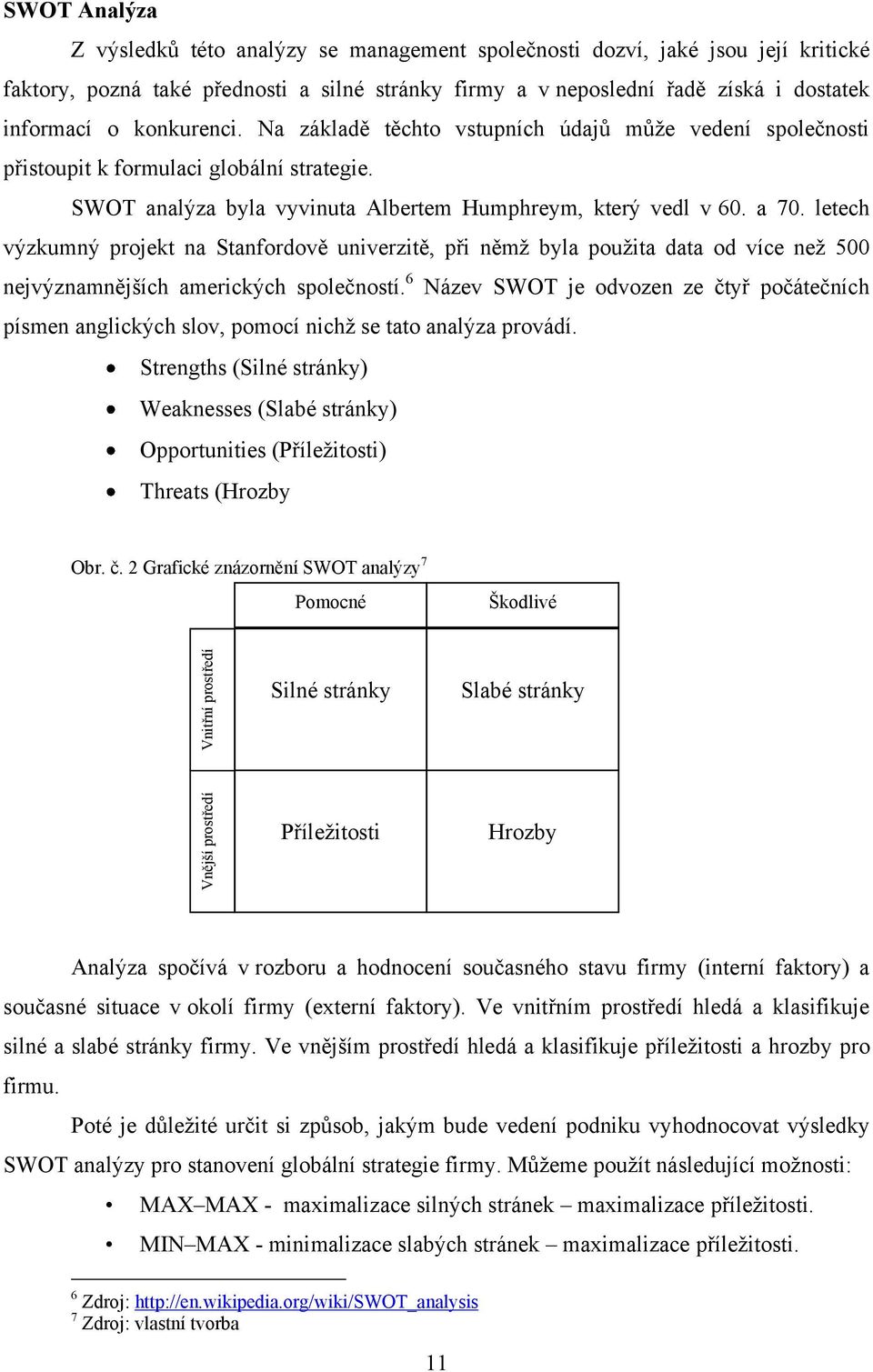 SWOT analýza byla vyvinuta Albertem Humphreym, který vedl v 60. a 70.