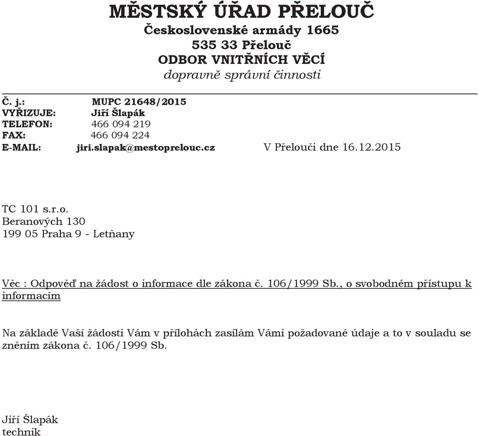 2015 TC 101 s.r.o. Beranových 130 199 05 Praha 9 - Letňany Věc : Odpověď na žádost o informace dle zákona č. 106/1999 Sb.