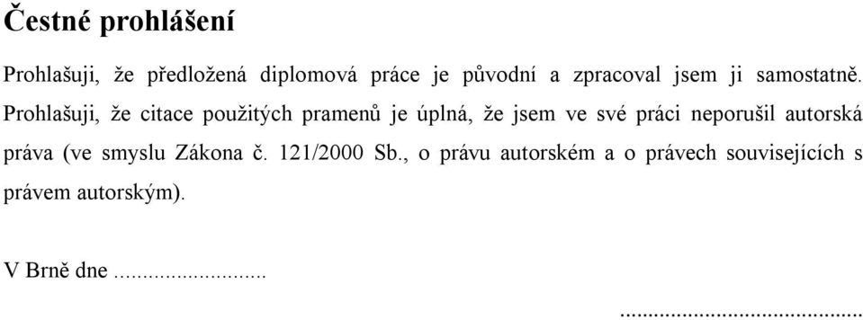 Prohlašuji, že citace použitých pramenů je úplná, že jsem ve své práci