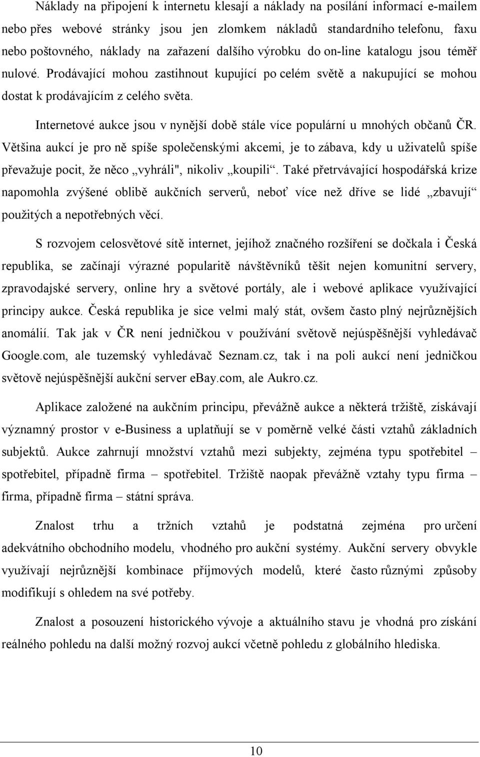 Internetové aukce jsou v nynější době stále více populární u mnohých občanů ČR.