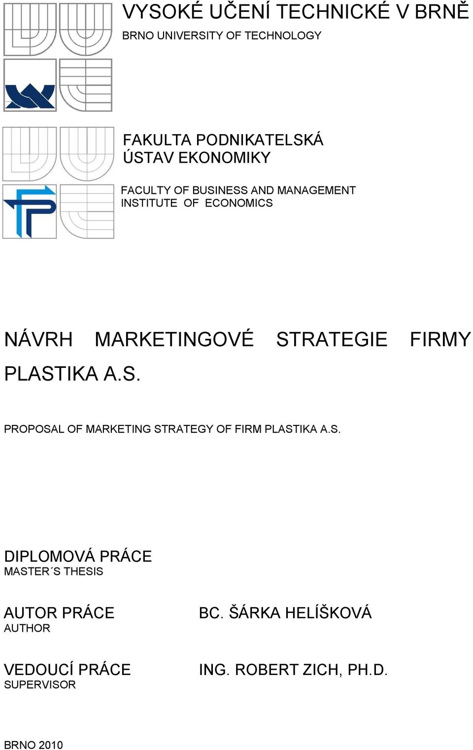 FIRMY PLASTIKA A.S. PROPOSAL OF MARKETING STRATEGY OF FIRM PLASTIKA A.S. DIPLOMOVÁ PRÁCE MASTER S THESIS AUTOR PRÁCE AUTHOR BC.