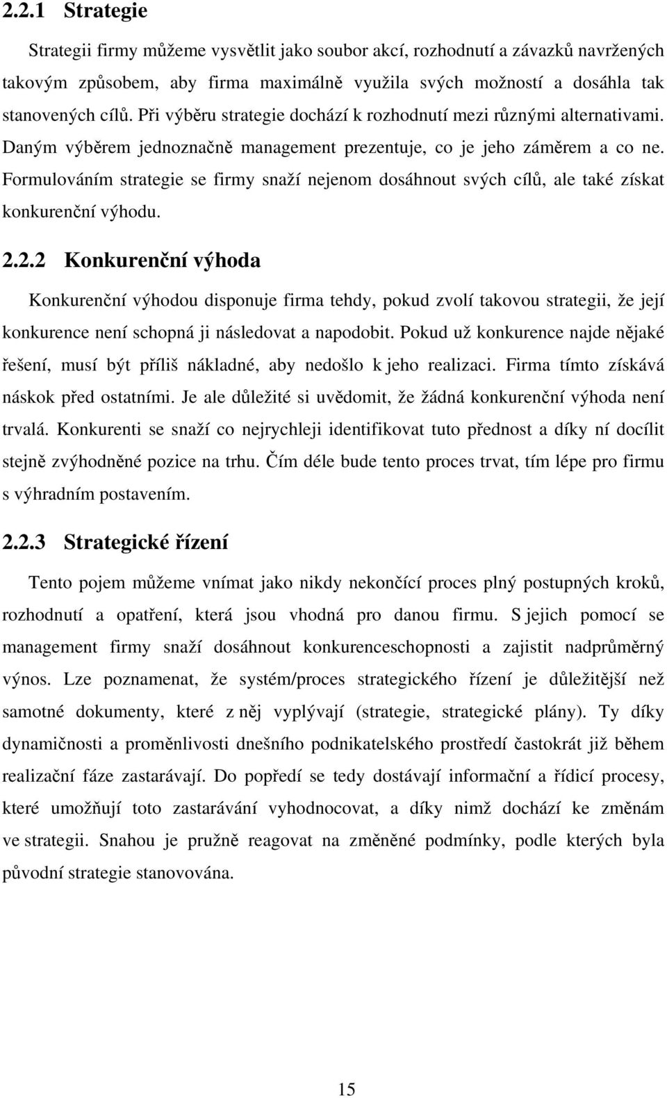 Formulováním strategie se firmy snaží nejenom dosáhnout svých cílů, ale také získat konkurenční výhodu. 2.