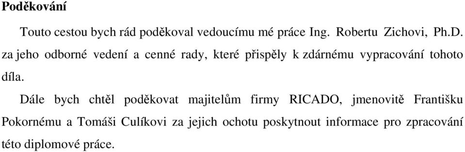 díla. Dále bych chtěl poděkovat majitelům firmy RICADO, jmenovitě Františku Pokornému a