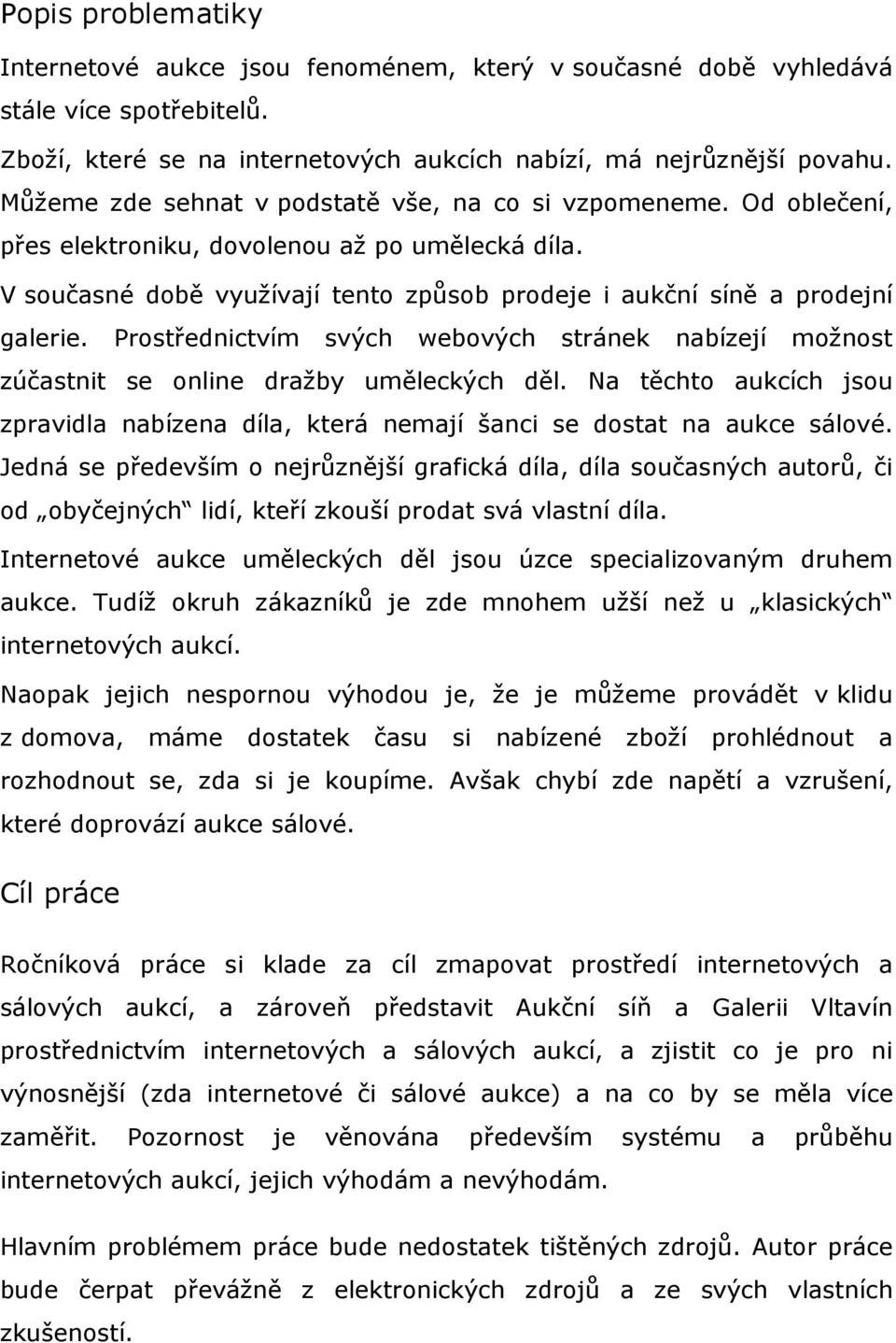 Prostřednictvím svých webových stránek nabízejí možnost zúčastnit se online dražby uměleckých děl. Na těchto aukcích jsou zpravidla nabízena díla, která nemají šanci se dostat na aukce sálové.