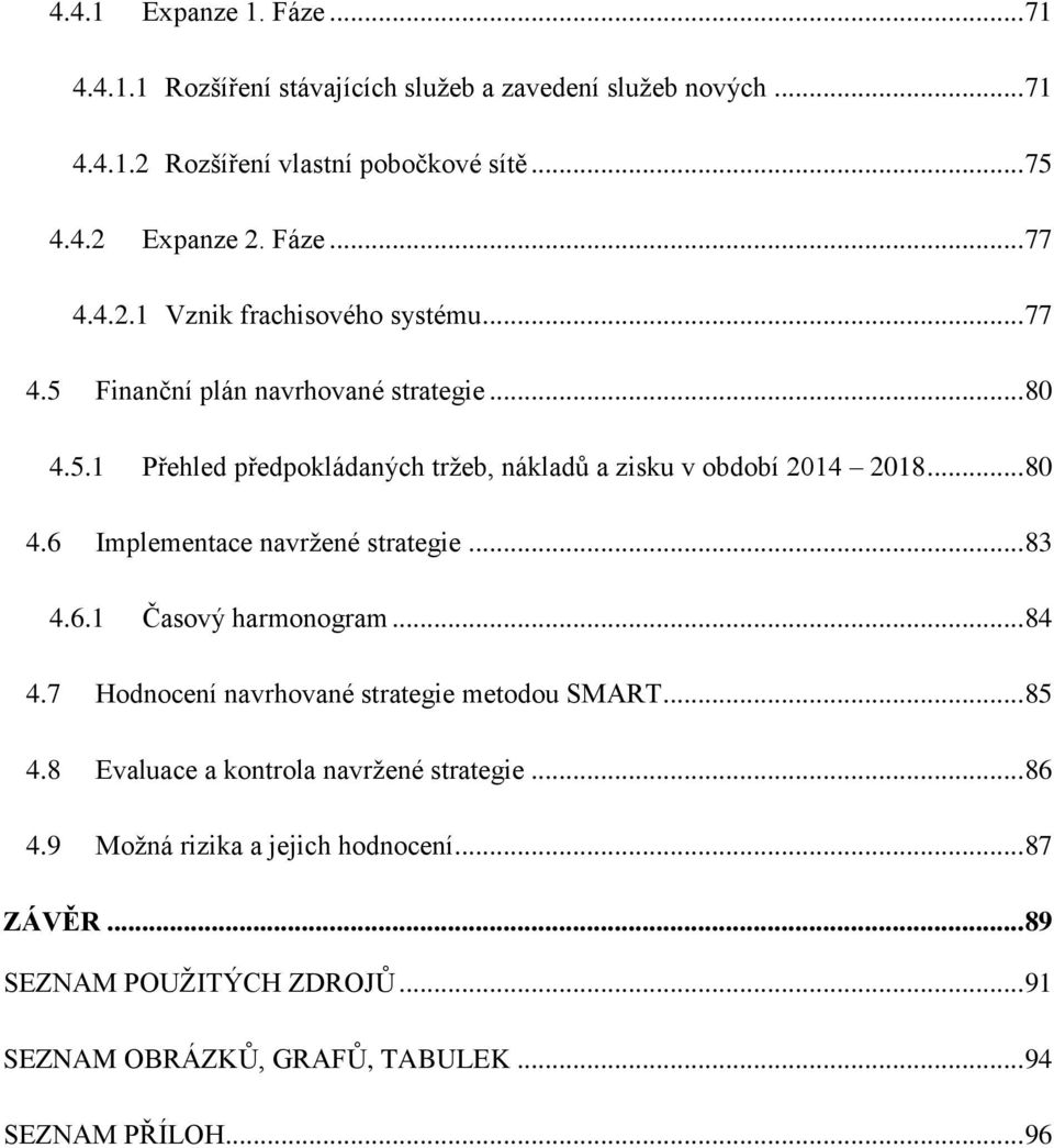 .. 80 4.6 Implementace navržené strategie... 83 4.6.1 Časový harmonogram... 84 4.7 Hodnocení navrhované strategie metodou SMART... 85 4.