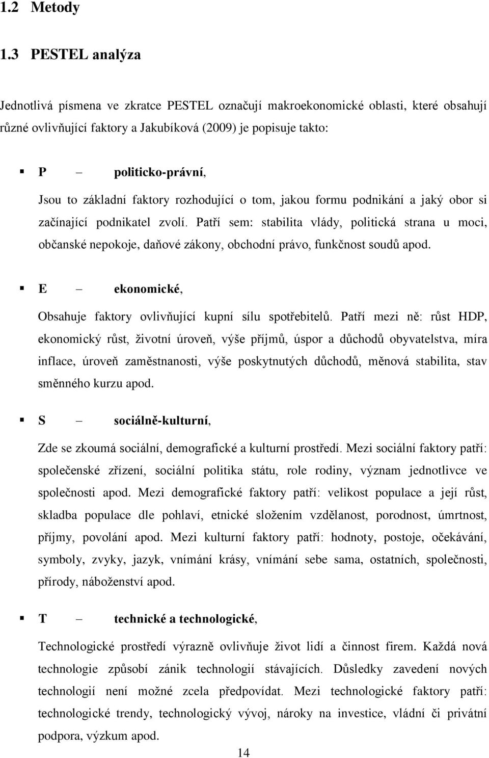 základní faktory rozhodující o tom, jakou formu podnikání a jaký obor si začínající podnikatel zvolí.