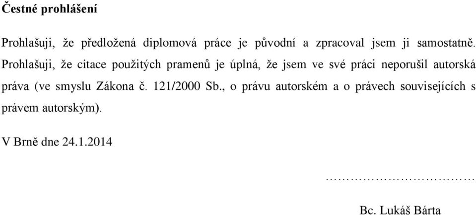 Prohlašuji, že citace použitých pramenů je úplná, že jsem ve své práci neporušil