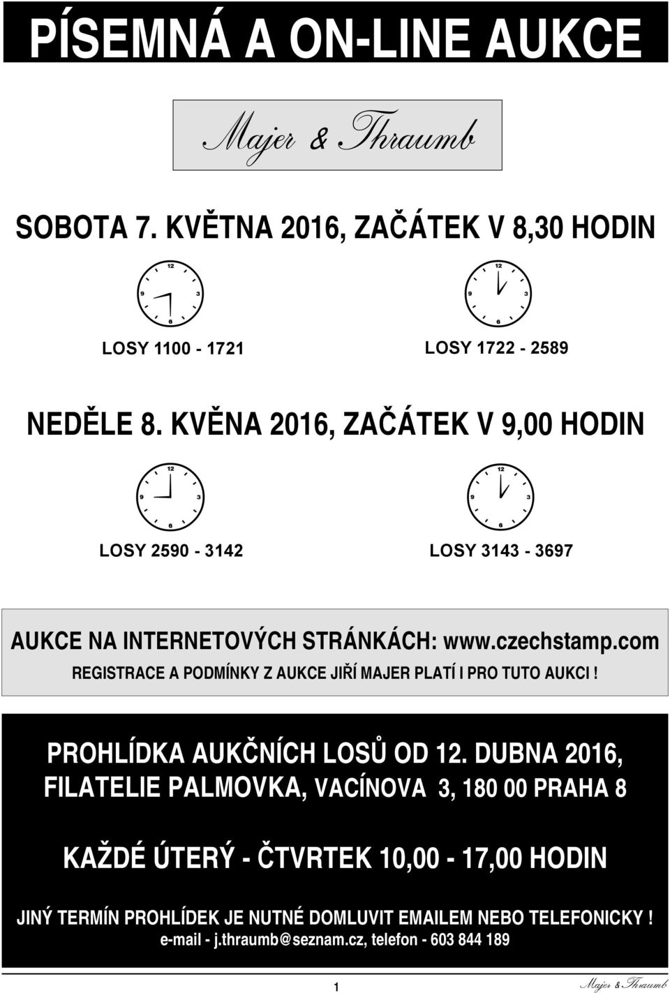 com REGISTRACE A PODMÍNKY Z AUKCE JIŘÍ MAJER PLATÍ I PRO TUTO AUKCI! PROHLÍDKA AUKČNÍCH LOSŮ OD 12.