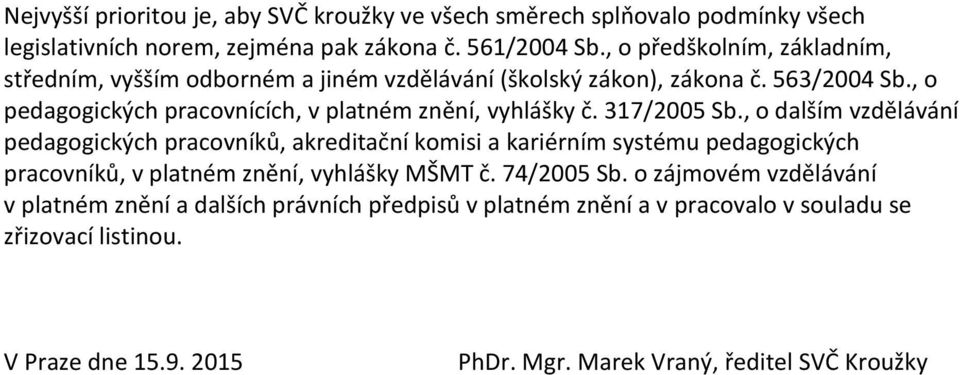 , o pedagogických pracovnících, v platném znění, vyhlášky č. 317/2005 Sb.