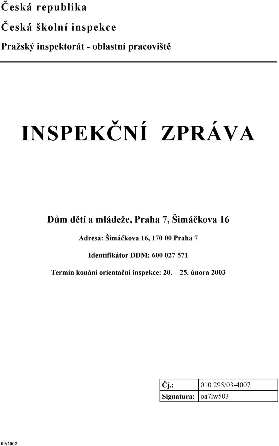 Šimáčkova 16, 170 00 Praha 7 Identifikátor DDM: 600 027 571 Termín konání