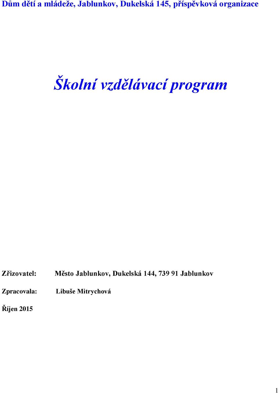 Zřizovatel: Zpracovala: Město Jablunkov,