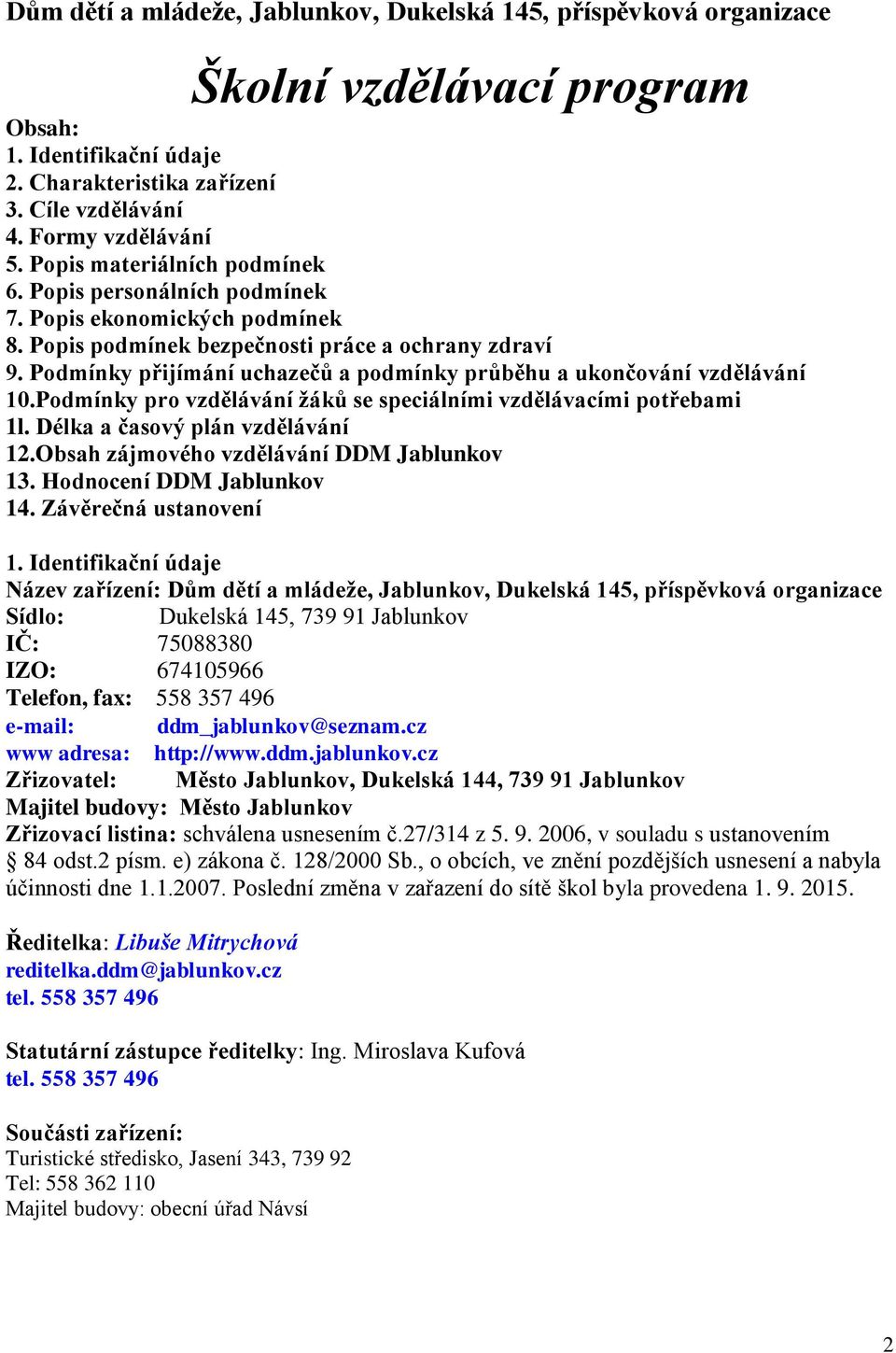 Podmínky přijímání uchazečů a podmínky průběhu a ukončování vzdělávání 10.Podmínky pro vzdělávání žáků se speciálními vzdělávacími potřebami 1l. Délka a časový plán vzdělávání 12.