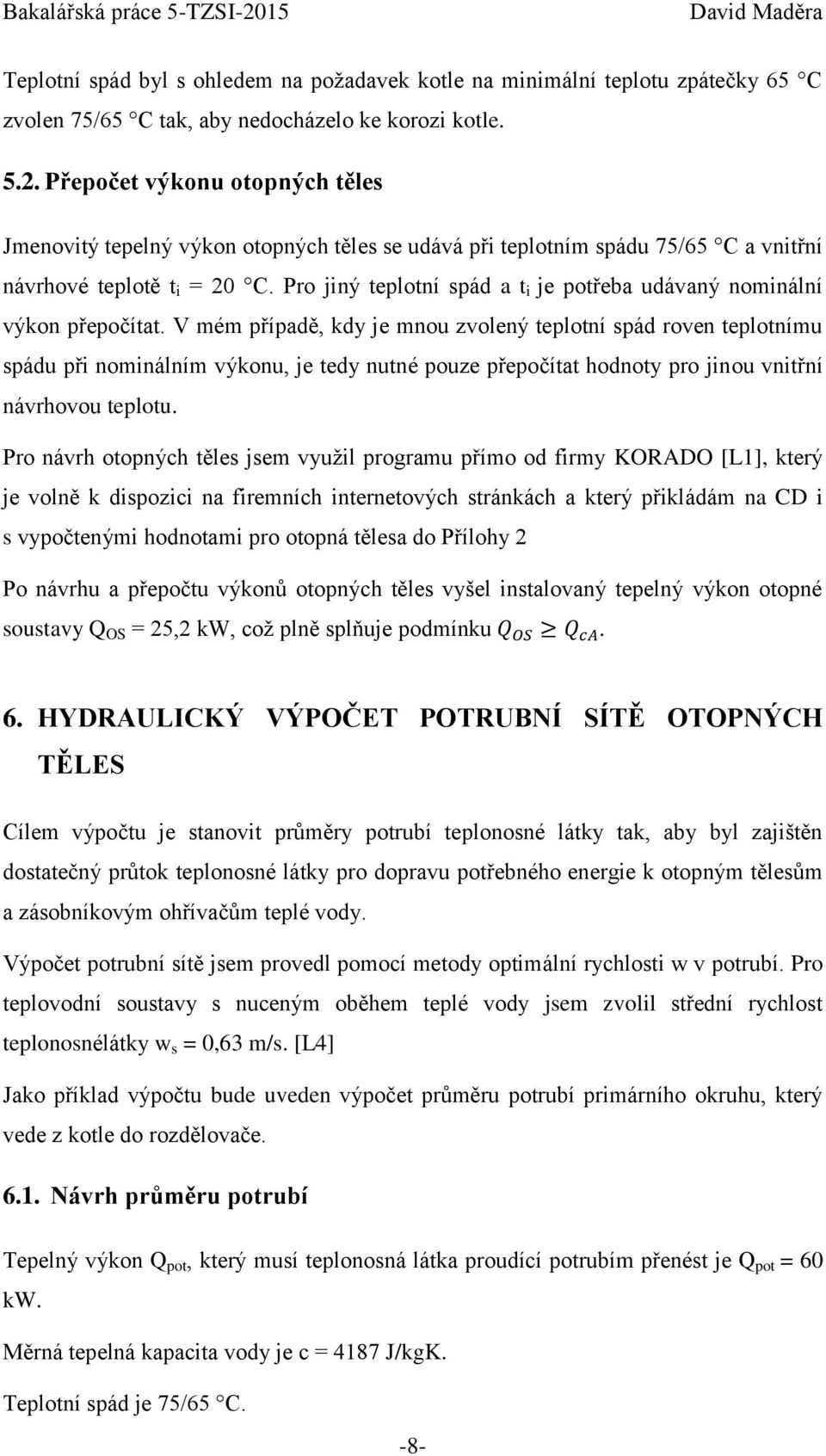 Pro jiný teplotní spád a t i je potřeba udávaný nominální výkon přepočítat.