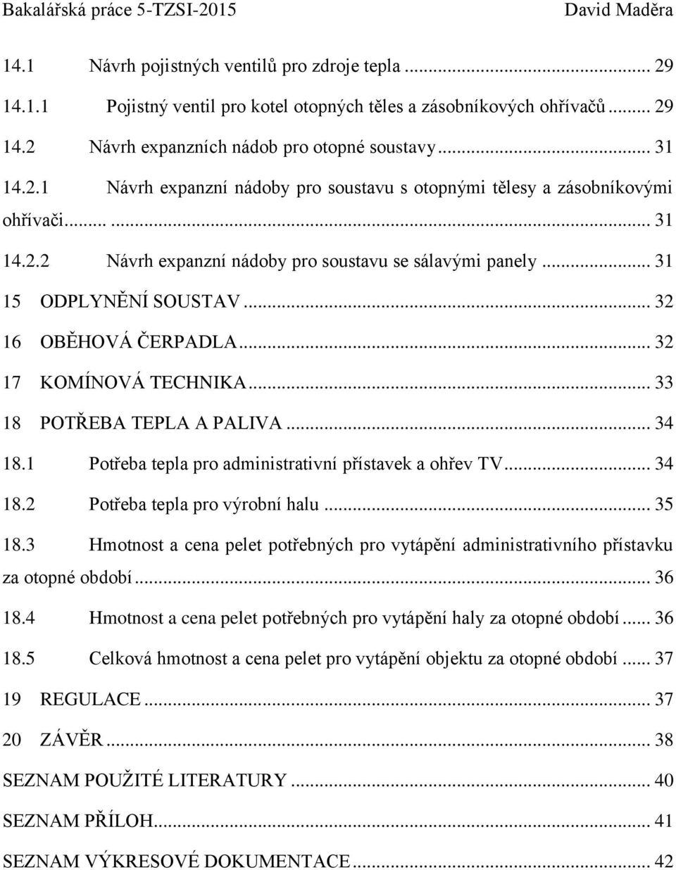 1 Potřeba tepla pro administrativní přístavek a ohřev TV... 34 18.2 Potřeba tepla pro výrobní halu... 35 18.