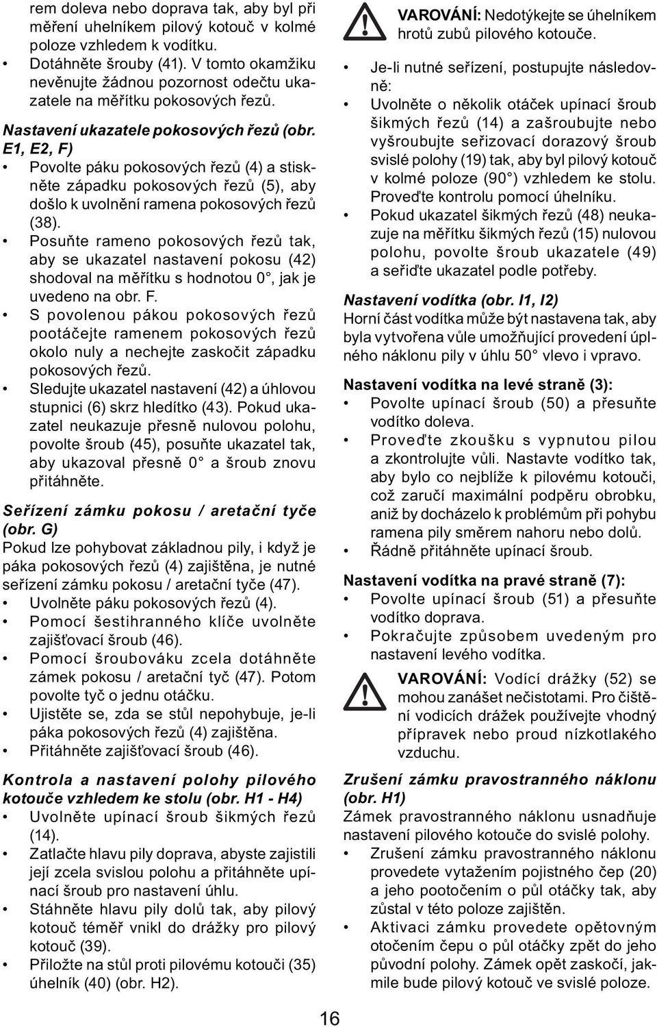 E1, E2, F) Povolte páku pokosových řezů (4) a stiskněte západku pokosových řezů (5), aby došlo k uvolnění ramena pokosových řezů (38).