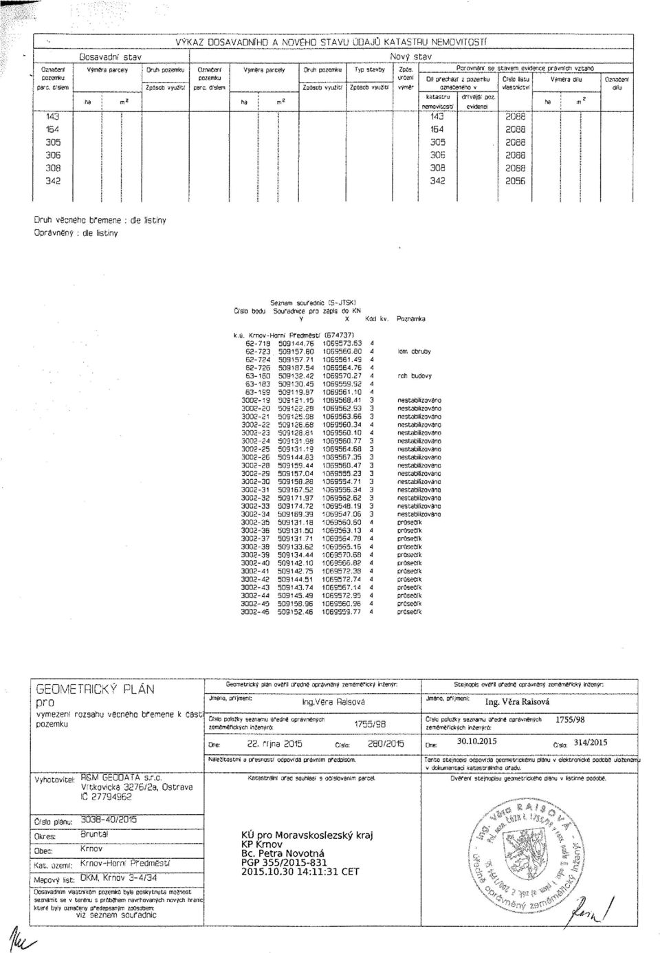 určení výměr Porovnaní se stavem evidence právních vzsaho Od přechází i pozemku označeného v katastru nemovitost:. 1 16 05 06 08 2 drfvejsf goz.