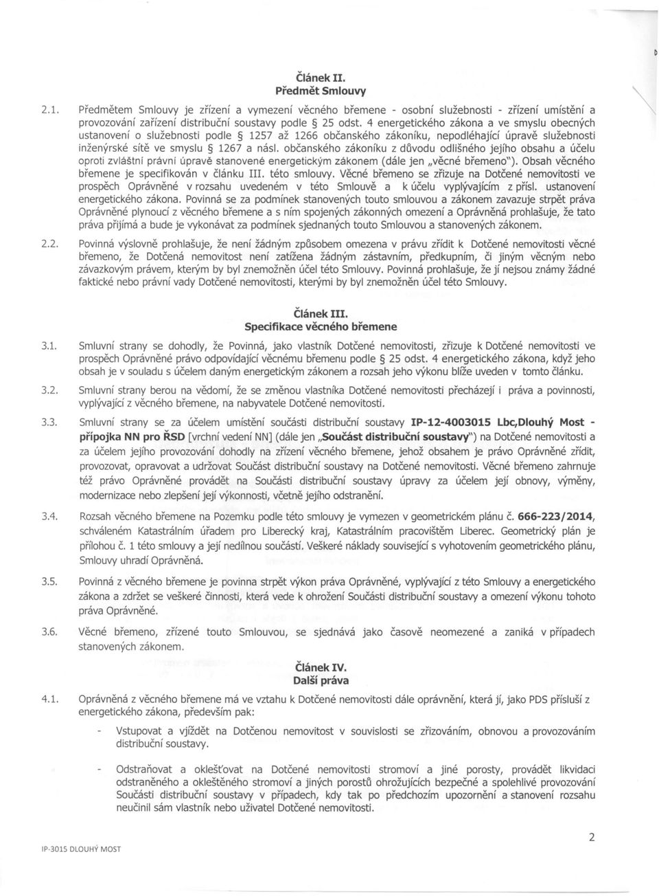 občanského zákoníku z důvodu odlišného jejího obsahu a účelu oproti zvláštní právnf úpravě stanovené energetickým zákonem (dále jen "věcné břemeno").