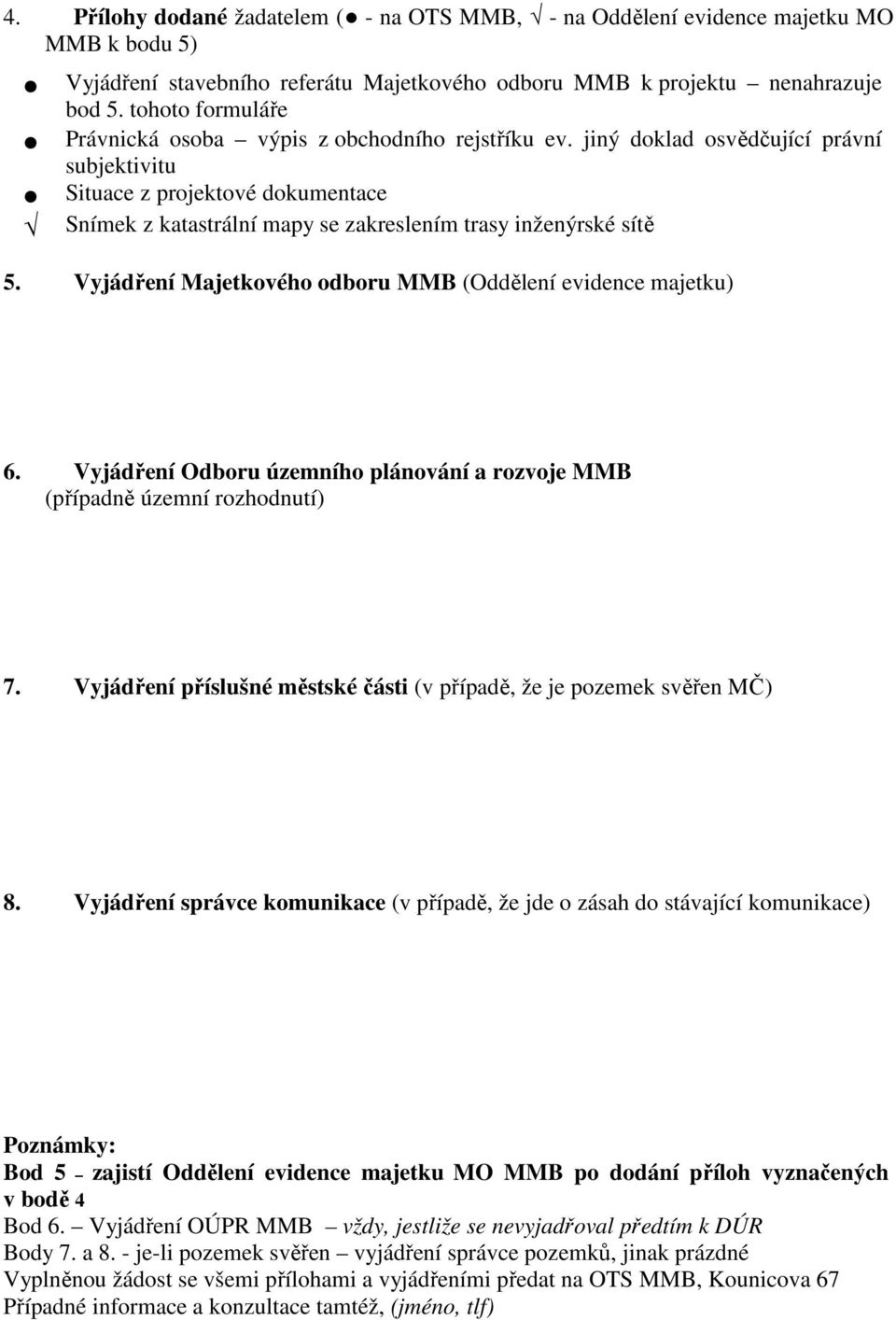 jiný doklad osvědčující právní subjektivitu Situace z projektové dokumentace Snímek z katastrální mapy se zakreslením trasy inženýrské sítě 5.