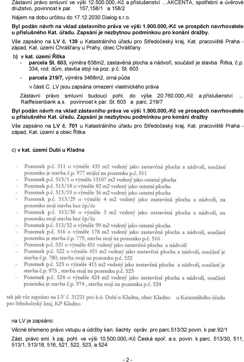 pracoviště Praha - západ, Kat. území Chrášťany u Prahy, obec Chrášťany b) v kat. území Řitka - parcela St. 603, výměra 638m2, zastavěná plocha a nádvoří, součástí je stavba Řitka, č.p. 334, rod.