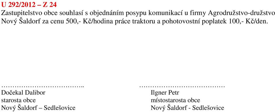 traktoru a pohotovostní poplatek 100,- Kč/den.