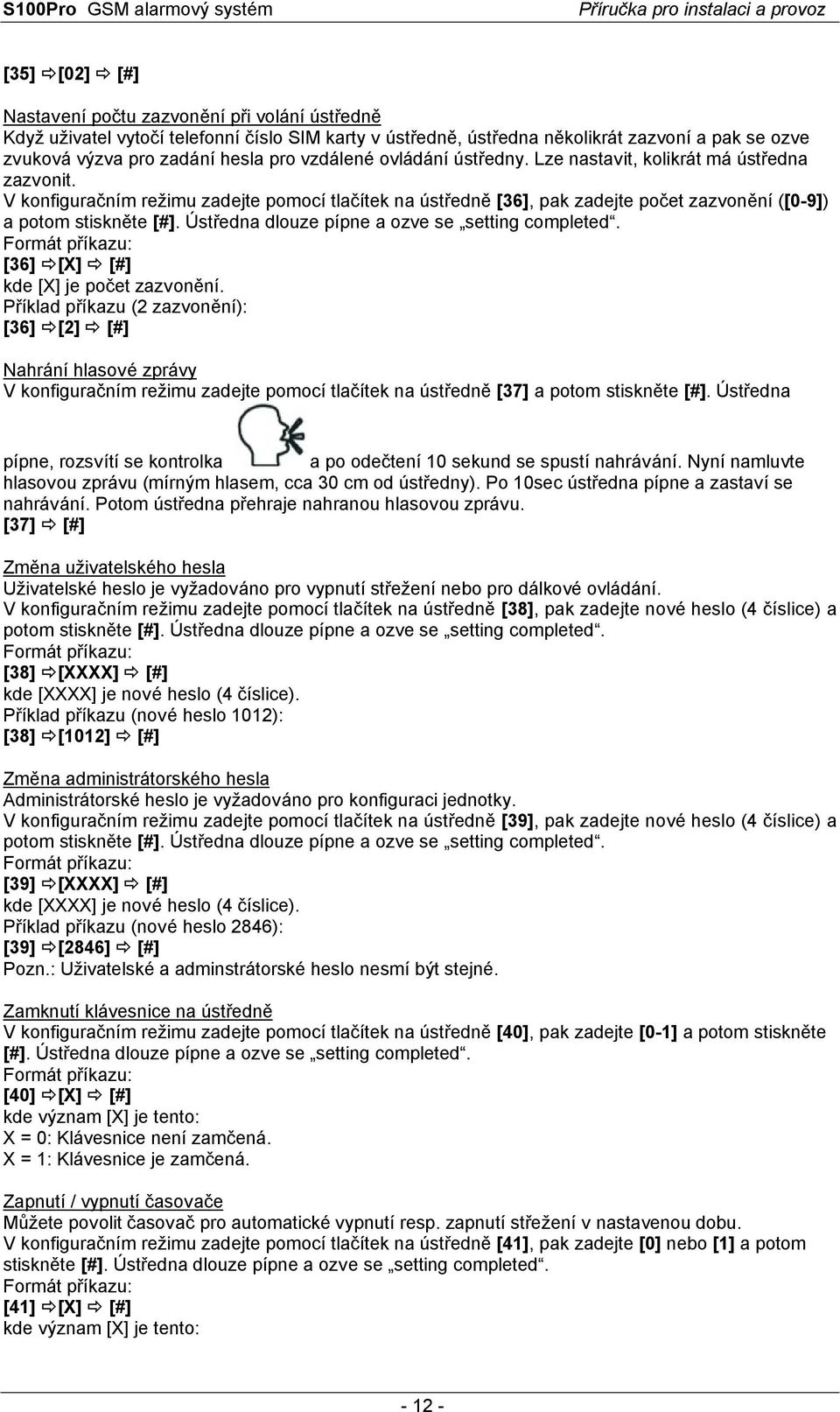 Ústředna dlouze pípne a ozve se setting completed. [36] [X] [#] kde [X] je počet zazvonění.