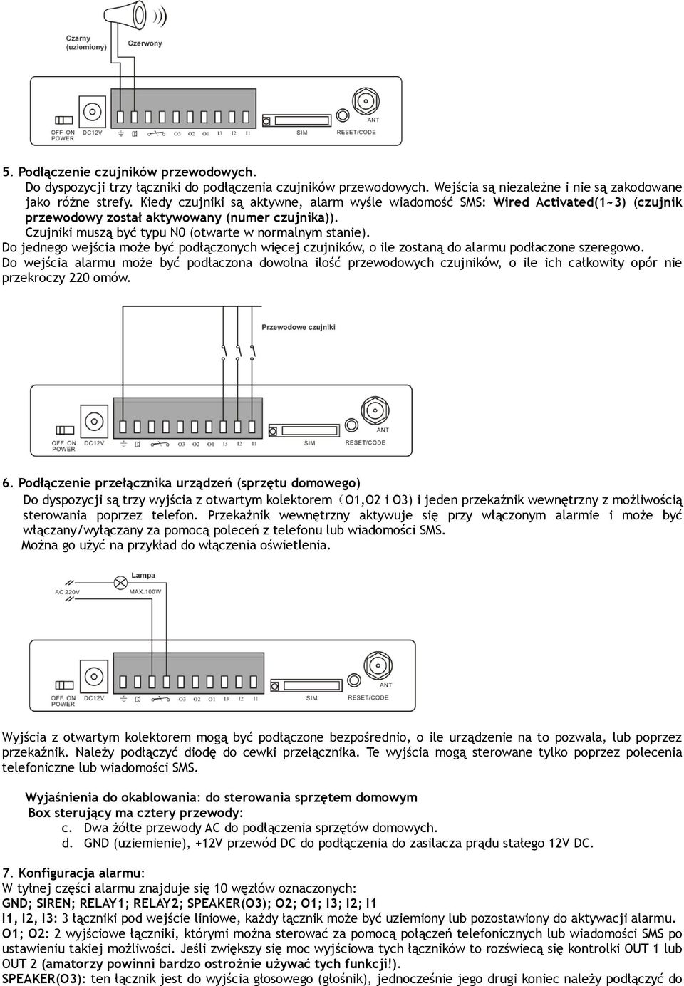 Do jednego wejścia może być podłączonych więcej czujników, o ile zostaną do alarmu podłaczone szeregowo.
