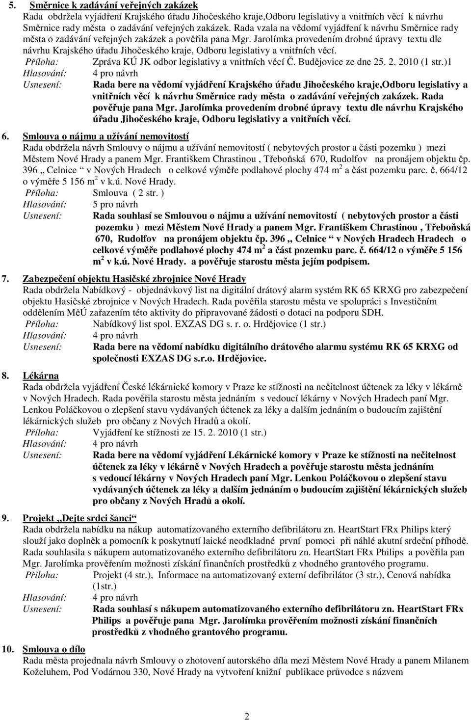 Jarolímka provedením drobné úpravy textu dle návrhu Krajského úřadu Jihočeského kraje, Odboru legislativy a vnitřních věcí. Příloha: Zpráva KÚ JK odbor legislativy a vnitřních věcí Č.